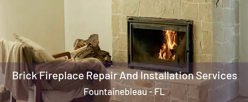  Brick Fireplace Repair And Installation Services Fountainebleau - FL