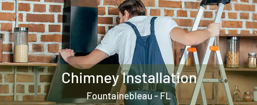  Chimney Installation Fountainebleau - FL