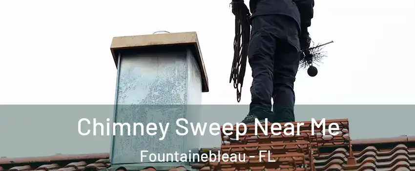  Chimney Sweep Near Me Fountainebleau - FL