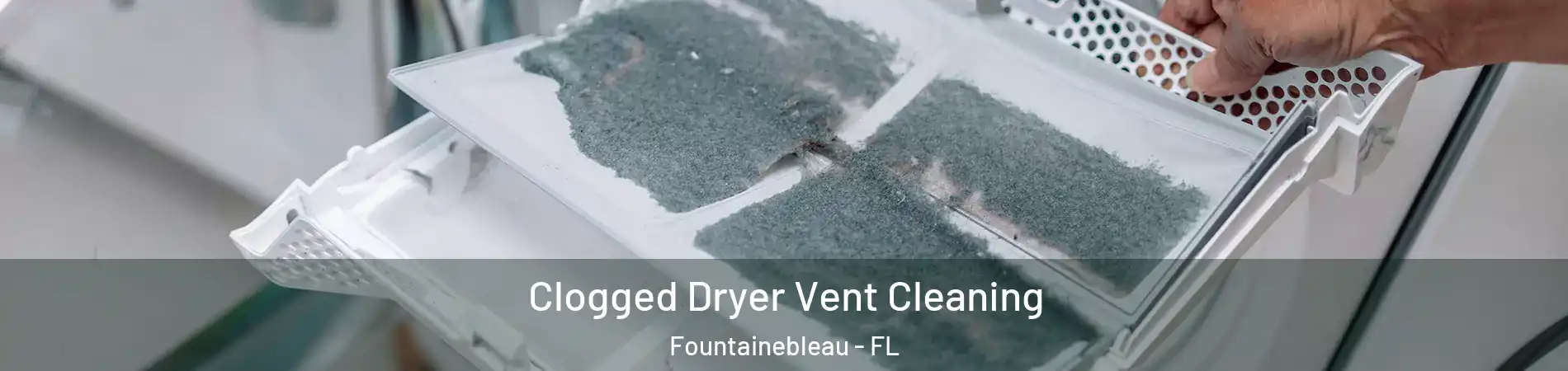  Clogged Dryer Vent Cleaning Fountainebleau - FL