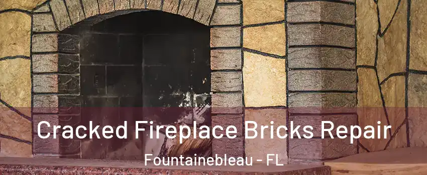  Cracked Fireplace Bricks Repair Fountainebleau - FL