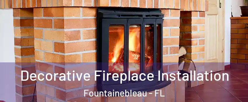  Decorative Fireplace Installation Fountainebleau - FL