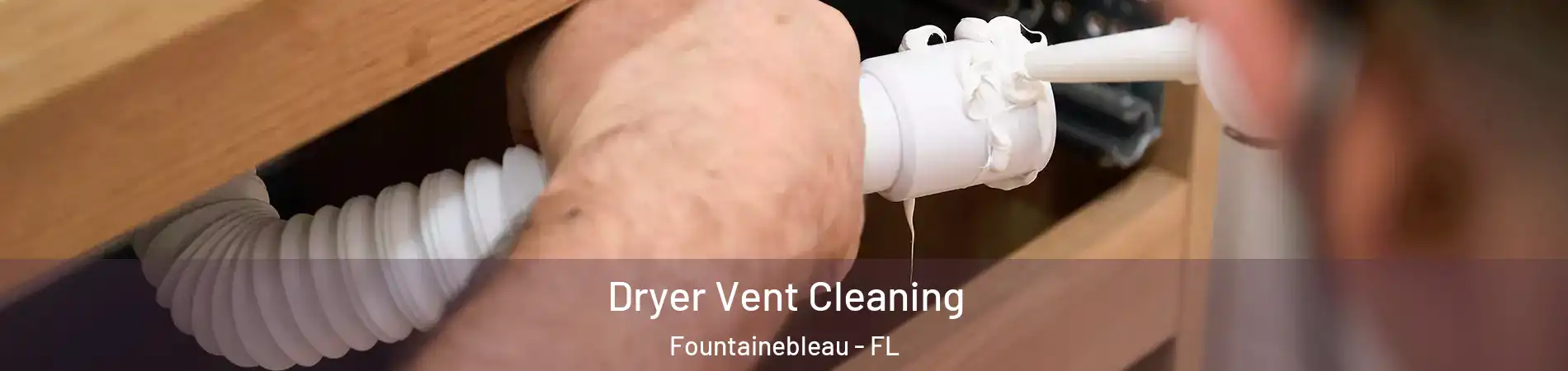  Dryer Vent Cleaning Fountainebleau - FL