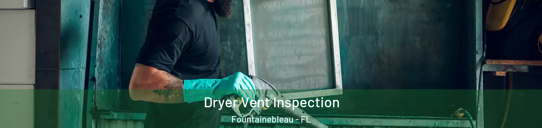  Dryer Vent Inspection Fountainebleau - FL