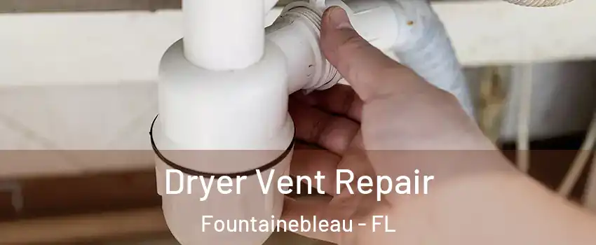  Dryer Vent Repair Fountainebleau - FL
