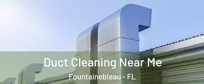  Duct Cleaning Near Me Fountainebleau - FL