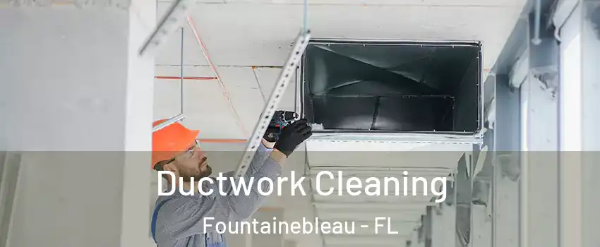  Ductwork Cleaning Fountainebleau - FL