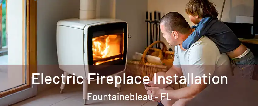  Electric Fireplace Installation Fountainebleau - FL