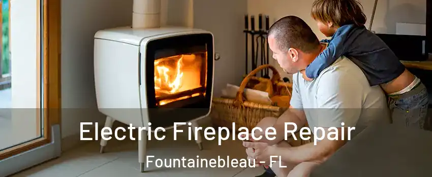  Electric Fireplace Repair Fountainebleau - FL