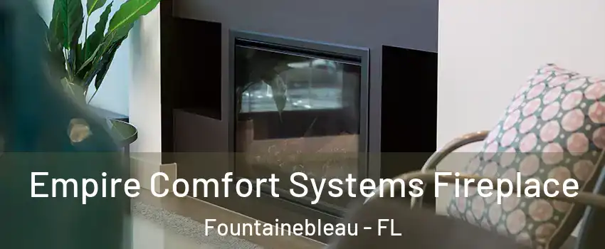  Empire Comfort Systems Fireplace Fountainebleau - FL