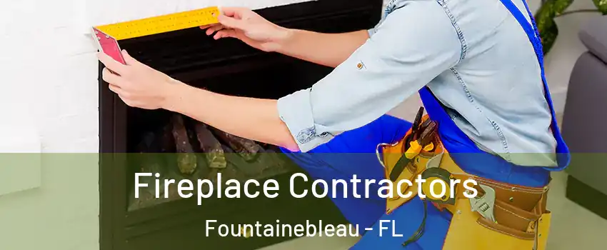  Fireplace Contractors Fountainebleau - FL