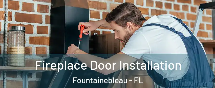 Fireplace Door Installation Fountainebleau - FL