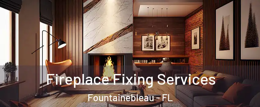  Fireplace Fixing Services Fountainebleau - FL