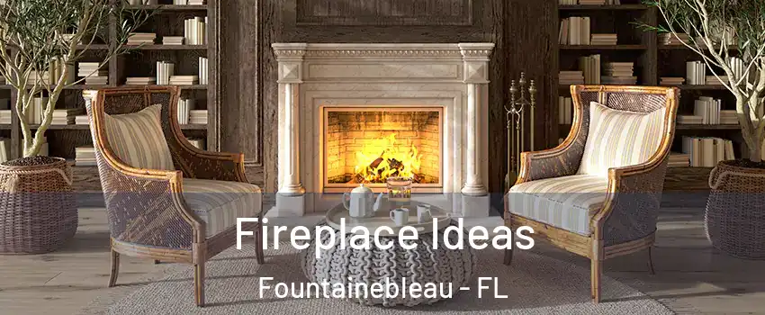  Fireplace Ideas Fountainebleau - FL