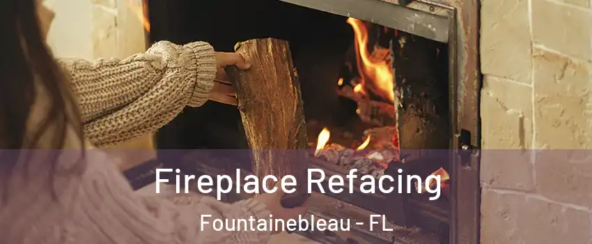  Fireplace Refacing Fountainebleau - FL