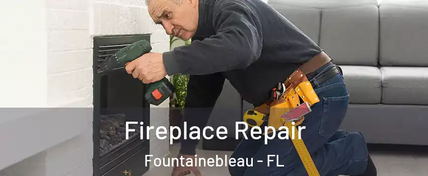  Fireplace Repair Fountainebleau - FL