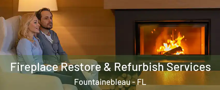  Fireplace Restore & Refurbish Services Fountainebleau - FL