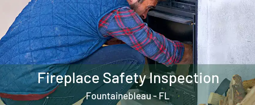  Fireplace Safety Inspection Fountainebleau - FL