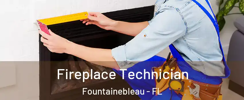 Fireplace Technician Fountainebleau - FL