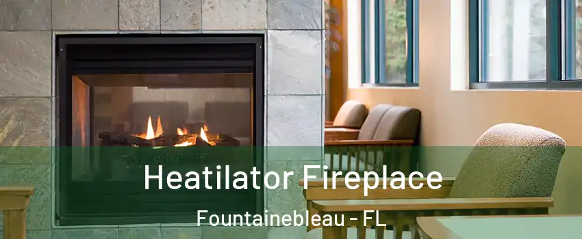  Heatilator Fireplace Fountainebleau - FL
