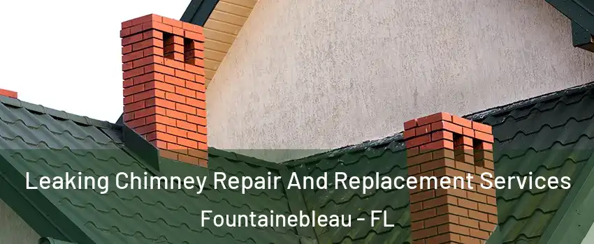  Leaking Chimney Repair And Replacement Services Fountainebleau - FL