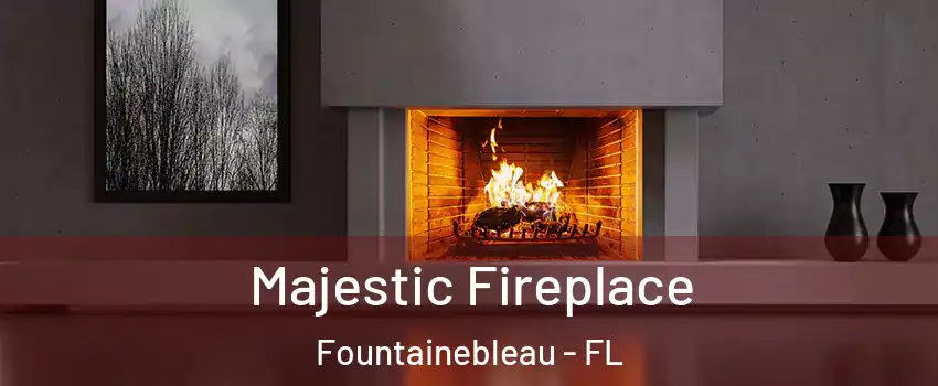  Majestic Fireplace Fountainebleau - FL