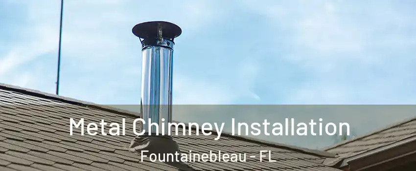  Metal Chimney Installation Fountainebleau - FL