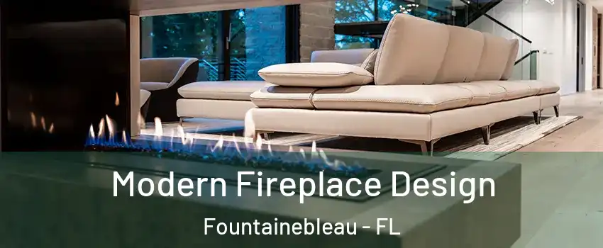  Modern Fireplace Design Fountainebleau - FL