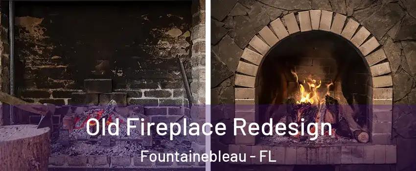  Old Fireplace Redesign Fountainebleau - FL
