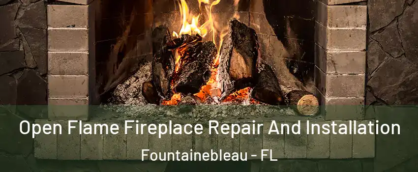  Open Flame Fireplace Repair And Installation Fountainebleau - FL