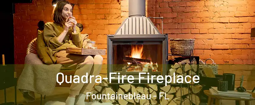  Quadra-Fire Fireplace Fountainebleau - FL