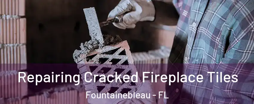  Repairing Cracked Fireplace Tiles Fountainebleau - FL