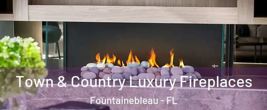  Town & Country Luxury Fireplaces Fountainebleau - FL