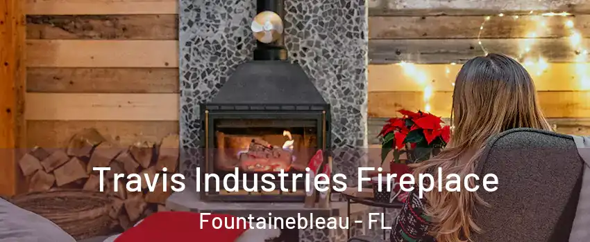  Travis Industries Fireplace Fountainebleau - FL