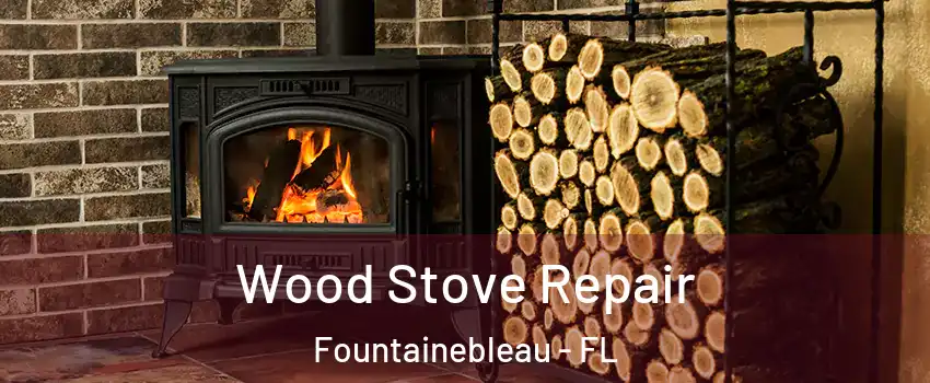  Wood Stove Repair Fountainebleau - FL